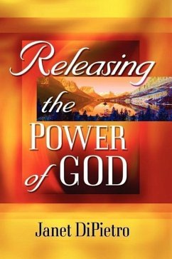 Releasing the Power of God - Dipietro, Janet