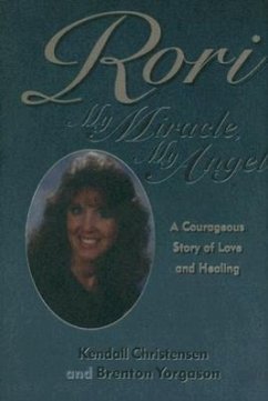 Rori: My Miracle, My Angel: A Courageous Story of Love and Healing - Christensen, Kendall; Yorgason, Brenton G.