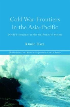 Cold War Frontiers in the Asia-Pacific - Hara, Kimie