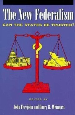 The New Federalism: Can the States Be Trusted? Volume 443 - Ferejohn, John A.; Weingast, Barry R.