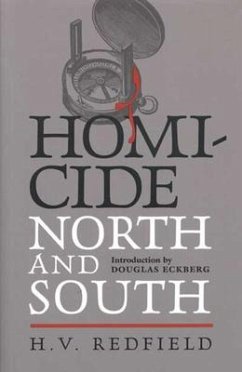 Homicide, North and South: Being a Comparative View of Crime Against the Person in Several Parts of the United States - Redfield, H. V.