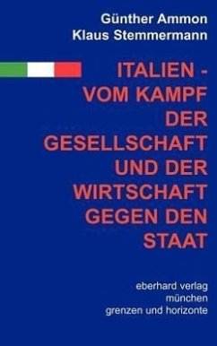 Italien - vom Kampf der Gesellschaft und Wirtschaft gegen den Staat - Ammon, Günther; Stemmermann, Klaus