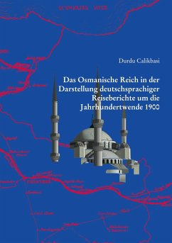Das Osmanische Reich in der Darstellung deutschsprachiger Reiseberichte um die Jahrhundertwende 1900 - Calikbasi, Durdu