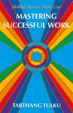 Mastering Successful Work: Skilful Means: Wake Up! - Tulku, Tarthang