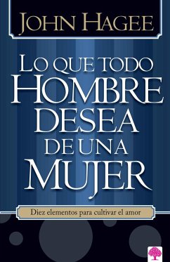 Lo Que Todo Hombre Quiere de una Mujer/Lo Que Toda Mujer Quiere de un Hombre - Hagee, John