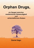 Orphan Drugs, ein Spagat zwischen medizinischer Notwendigkeit und wirtschaftlichem Nutzen Orphan Drugs, ein Spagat zwischen medizinischer Notwendigkeit und wirtschaftlichem Nutzen