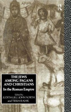 The Jews Among Pagans and Christians in the Roman Empire - Lieu, Judith / North, John / Rajak, Tessa (eds.)