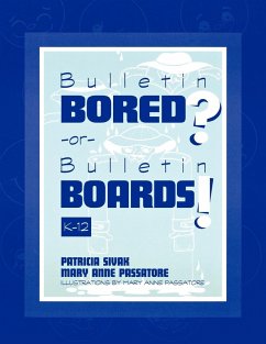 Bulletin Bored? or Bulletin Boards! - Sivak, Patricia; Passatore, Mary Anne