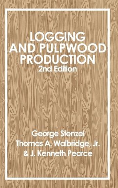 Logging and Pulpwood Production - Stenzel, George; Walbridge, Thomas A; Pearce, J Kenneth