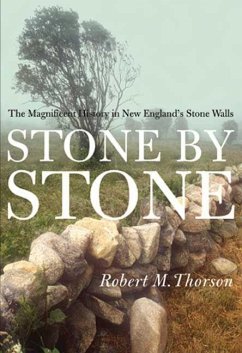 Stone by Stone: The Magnificent History in New England's Stone Walls - Thorson, Robert