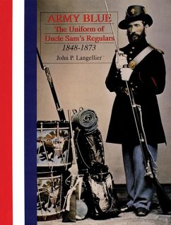 Army Blue: The Uniform of Uncle Sam's Regulars 1848-1873 - Langellier, John P.