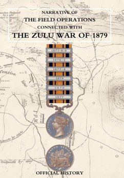 NARRATIVE OF THE FIELD OPERATIONS CONNECTED WITH THE ZULU WAR OF 1879 - Prepared in the Intelligence Branch of t