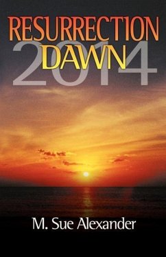 Book 1 in the Resurrection Dawn Series: Resurrection Dawn 2014 - Alexander, M. Sue