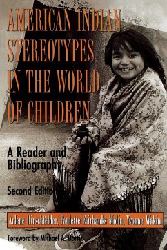 American Indian Stereotypes in the World of Children - Hirschfelder, Arlene; Molin, Paulette F.; Wakim, Yvonne