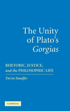 The Unity of Plato's 'Gorgias' - Stauffer, Devin