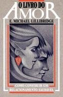 O Livro Do Amor: Como Construir Um Relacionamento Saudavel = The Love Book for Couples - Lillibridge, E. Michael