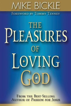 The Pleasure of Loving God: A Call to Accept God's All-Encompassing Love for You - Bickle, Mike