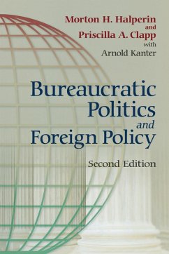 Bureaucratic Politics and Foreign Policy - Halperin, Morton H.; Clapp, Priscilla; Kanter, Arnold