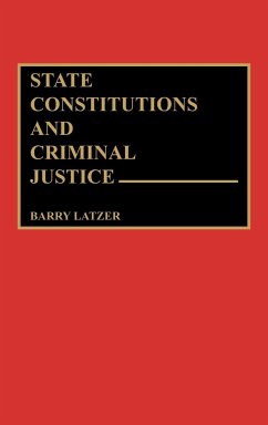 State Constitutions and Criminal Justice - Latzer, Barry