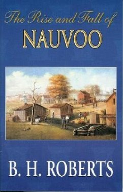 The Rise and Fall of Nauvoo - Roberts, B. H.
