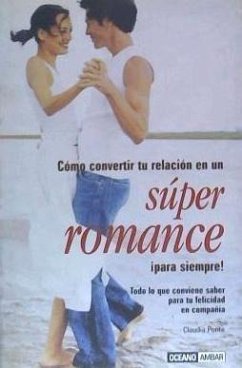 Súper romance [sic.] : todo lo que conviene saber para tu felicidad en compañía - Ponte, Claudia