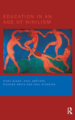 Education in an Age of Nihilism - Blake, Nigel; Smeyers, Paul; Smith, Richard; Standish, Paul