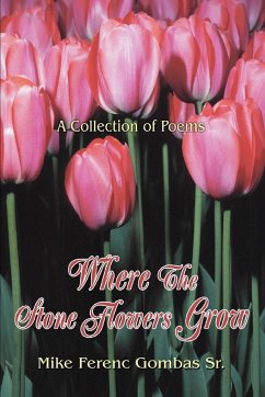 Where The Stone Flowers Grow - Gombas Sr., Mike Ferenc