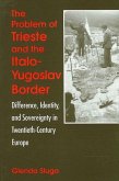 The Problem of Trieste and the Italo-Yugoslav Border: Difference, Identity, and Sovereignty in Twentieth-Century Europe