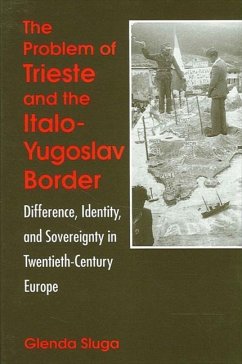 The Problem of Trieste and the Italo-Yugoslav Border: Difference, Identity, and Sovereignty in Twentieth-Century Europe - Sluga, Glenda