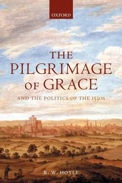 The Pilgrimage of Grace and the Politics of the 1530s - Hoyle, R. W. (Professor of Rural History, Professor of Rural History