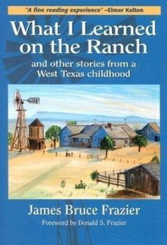 What I Learned on the Ranch: And Other Stories from a West Texas Childhood Volume 2 - Frazier, James Bruce
