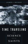 Time Traveling With Science and the Saints - Erickson, George A