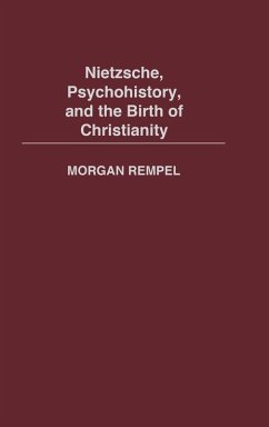 Nietzsche, Psychohistory, and the Birth of Christianity - Rempel, Morgan