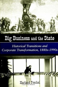 Big Business and the State: Historical Transitions and Corporate Transformations, 1880s-1990s - Prechel, Harland