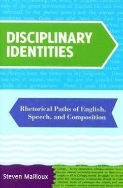 Disciplinary Identities: Rhetorical Paths of English, Speech, and Composition - Mailloux, Steven