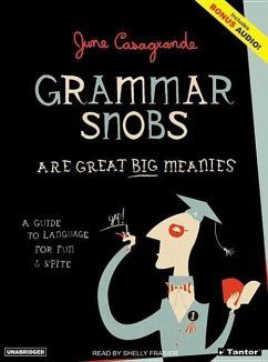 Grammar Snobs Are Great Big Meanies: A Guide to Language for Fun & Spite - Casagrande, June