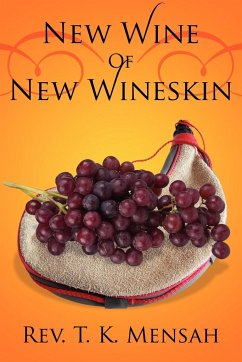 New Wine Of New Wineskin - Mensah, Rev. T. K.