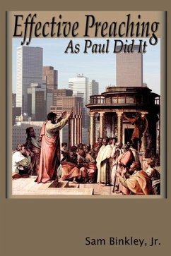 Effective Preaching As Paul Did It - Binkley, Jr. Sam