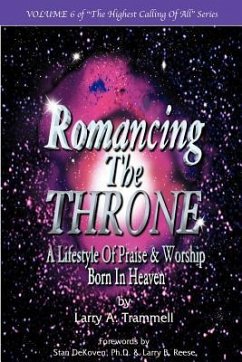 Romancing the Throne: Praise and Worship Born in Heaven - Trammell, Larry Arthur