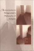 An Introduction to Wittgenstein's Philosophy of Religion