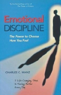 Emotional Discipline: The Power to Choose How You Feel; 5 Life Changing Steps to Feeling Better Every Day - Manz, Charles C.