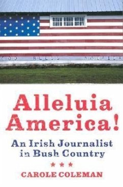 Alleluia America!: An Irish Journalist in Bush Country - Coleman, Carole