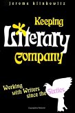 Keeping Literary Company: Working with Writers Since the Sixties