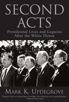 Second Acts: Presidential Lives and Legacies After the White House - Updegrove, Mark