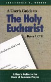 A User's Guide to the Holy Eucharist Rites I & II