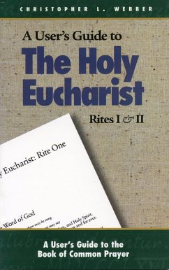 A User's Guide to the Holy Eucharist Rites I & II - Webber, Christopher L