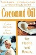 Coconut Oil: For Health and Beauty - Holzapfel, Cynthia; Holzapfel, Laura