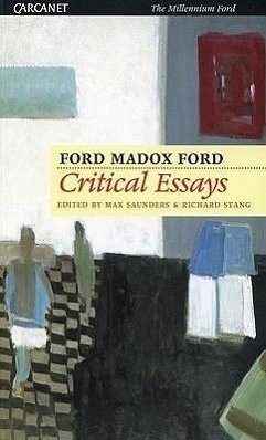 Critical Essays of Ford Madox Ford - Ford, Ford Madox