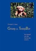 Grizzly vs. Teddybär - Haas, Christel K.