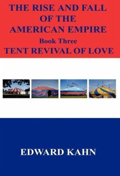 The Rise And Fall Of The American Empire Book Three Tent Revival of Love - Kahn, Edward